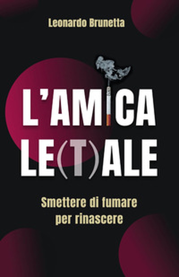 L'amica le(t)ale. Smettere di fumare per rinascere - Librerie.coop L'amica le(t)ale. Smettere di fumare per rinascere - Librerie.coop