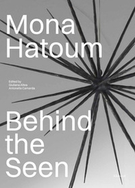 Mona Hatoum. Behind the seen. Ediz. inglese - Librerie.coop