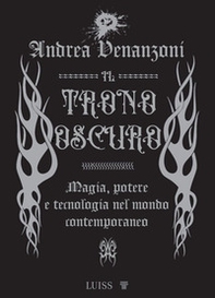 Il trono oscuro. Magia, potere e tecnologia nel mondo contemporaneo - Librerie.coop
