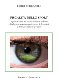 Fiscalità dello sport. La prevenzione del rischio di illeciti tributari e l'adeguato assetto organizzativo delle società e delle associazioni sportive - Librerie.coop