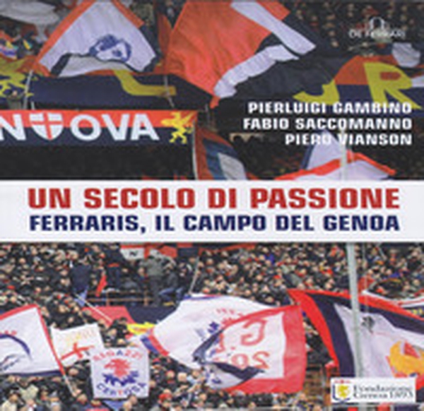 Un secolo di passione. Ferraris, il campo del Genoa - Librerie.coop Un secolo di passione. Ferraris, il campo del Genoa - Librerie.coop