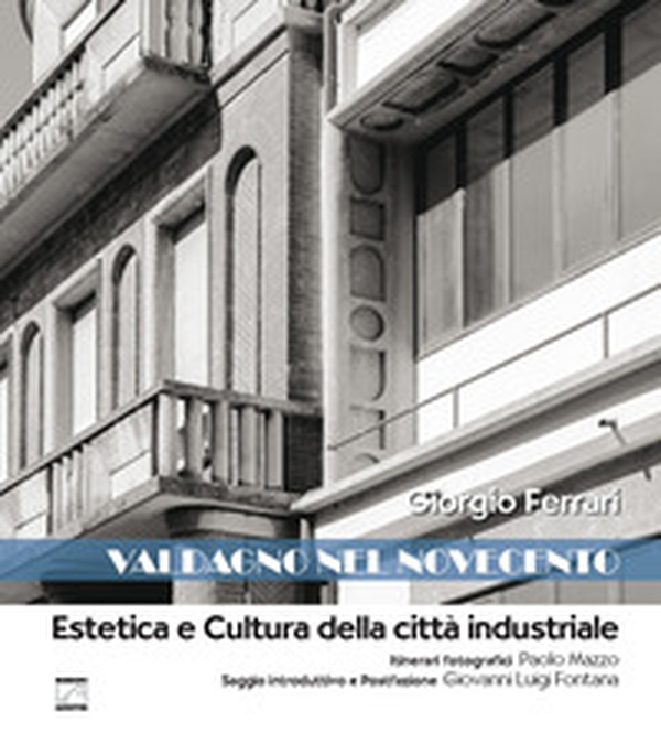 Valdagno nel Novecento. Estetica e cultura della città industriale - Librerie.coop Valdagno nel Novecento. Estetica e cultura della città industriale - Librerie.coop