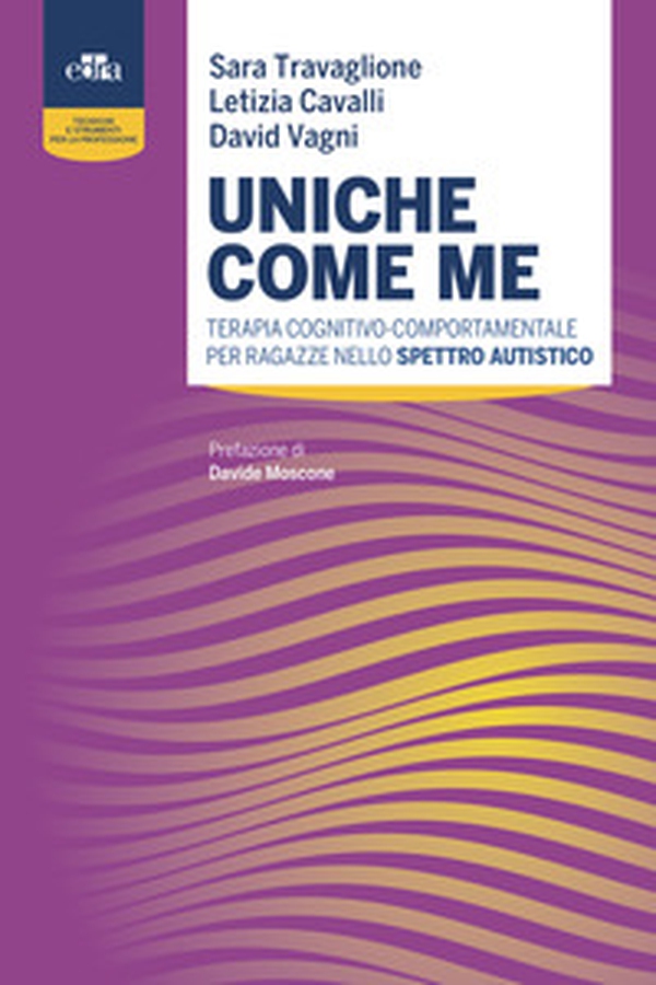 Uniche come me. Terapia cognitivo-comportamentale per ragazze nello spettro autistico - Librerie.coop Uniche come me. Terapia cognitivo-comportamentale per ragazze nello spettro autistico - Librerie.coop