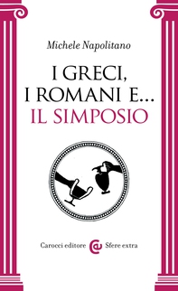 I Greci, i Romani e... il simposio - Librerie.coop