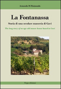 La Fontanassa. Storia di una secolare masseria di Gavi. Ediz. italiana e inglese - Librerie.coop