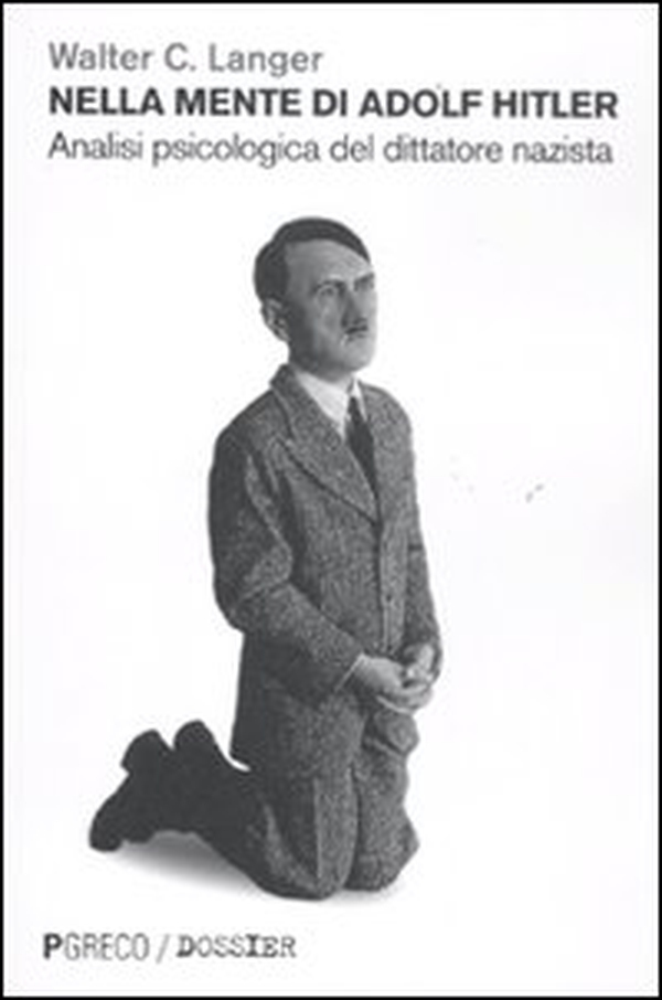 Nella mente di Adolf Hitler. Analisi psicologica del dittatore nazista - Librerie.coop Nella mente di Adolf Hitler. Analisi psicologica del dittatore nazista - Librerie.coop