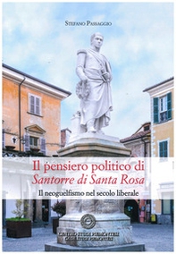 Il pensiero politico di Santorre di Santa Rosa. Il neoguelfismo nel secolo liberale - Librerie.coop