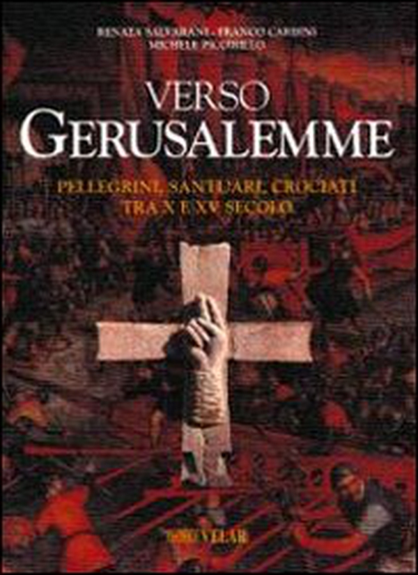 Verso Gerusalemme. Pellegrini, santuari, crociati tra X e XV secolo - Vol. 1 - Librerie.coop Verso Gerusalemme. Pellegrini, santuari, crociati tra X e XV secolo - Vol. 1 - Librerie.coop