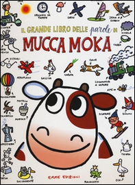 Il grande libro delle parole di mucca Moka - Librerie.coop