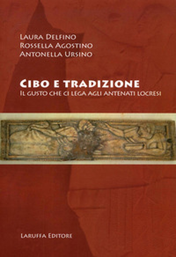 Cibo e tradizione. Il gusto che ci lega agli antenati locesi - Librerie.coop Cibo e tradizione. Il gusto che ci lega agli antenati locesi - Librerie.coop