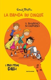 Il bambino scomparso. La banda dei cinque - Librerie.coop