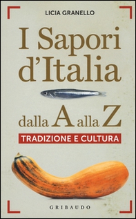 I sapori d'Italia dalla A alla Z. Tradizione e cultura - Librerie.coop