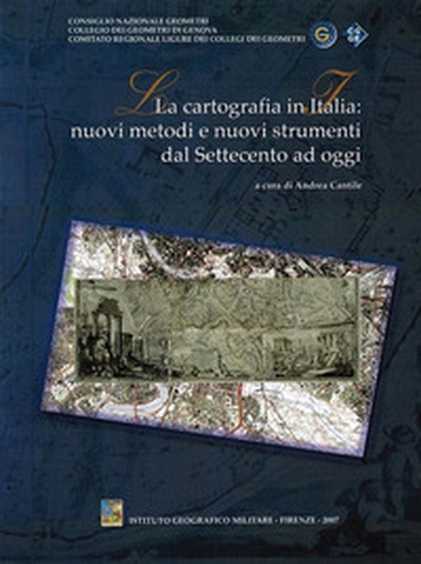 La cartografia in Italia. Nuovi metodi e nuovi strumenti dal Settecento ad oggi - Librerie.coop La cartografia in Italia. Nuovi metodi e nuovi strumenti dal Settecento ad oggi - Librerie.coop