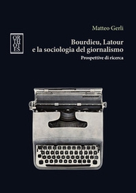 Bourdieu, Latour e la sociologia del giornalismo. Prospettive di ricerca - Librerie.coop Bourdieu, Latour e la sociologia del giornalismo. Prospettive di ricerca - Librerie.coop