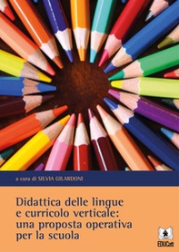 Didattica delle lingue e curricolo verticale: una proposta operativa per la scuola - Librerie.coop Didattica delle lingue e curricolo verticale: una proposta operativa per la scuola - Librerie.coop