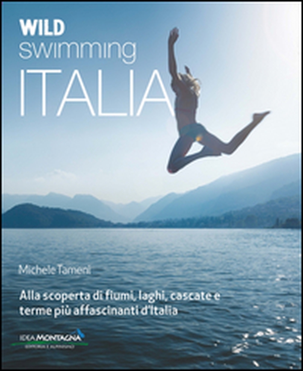 Wild swimming Italia. Alla scoperta di fiumi, laghi, cascate e terme pià affascinanti d'Italia - Librerie.coop Wild swimming Italia. Alla scoperta di fiumi, laghi, cascate e terme pià affascinanti d'Italia - Librerie.coop