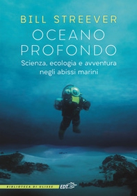Oceano profondo. Scienza, ecologia e avventura negli abissi marini - Librerie.coop Oceano profondo. Scienza, ecologia e avventura negli abissi marini - Librerie.coop