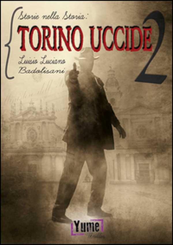 Torino uccide. Storie nella storia - Vol. 2 - Librerie.coop Torino uccide. Storie nella storia - Vol. 2 - Librerie.coop