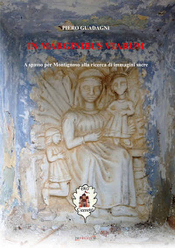 In Marginibus Viarum. A spasso per Montignoso alla ricerca di immagini sacre - Librerie.coop
