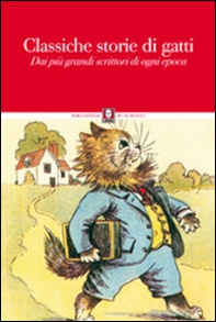 Classiche storie di gatti. Dai più grandi scrittori di ogni epoca - Librerie.coop