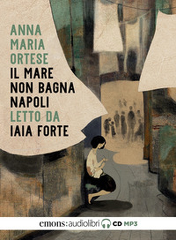 Il mare non bagna Napoli letto da Iaia Forte. Audiolibro. CD Audio formato MP3 - Librerie.coop Il mare non bagna Napoli letto da Iaia Forte. Audiolibro. CD Audio formato MP3 - Librerie.coop