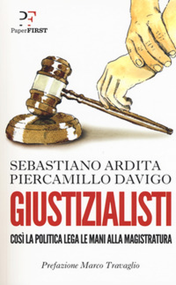 Giustizialisti. Così la politica lega le mani alla magistratura - Librerie.coop Giustizialisti. Così la politica lega le mani alla magistratura - Librerie.coop