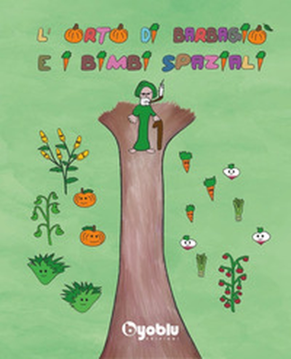 L'orto di Barbagiò e i bimbi spaziali - Librerie.coop L'orto di Barbagiò e i bimbi spaziali - Librerie.coop