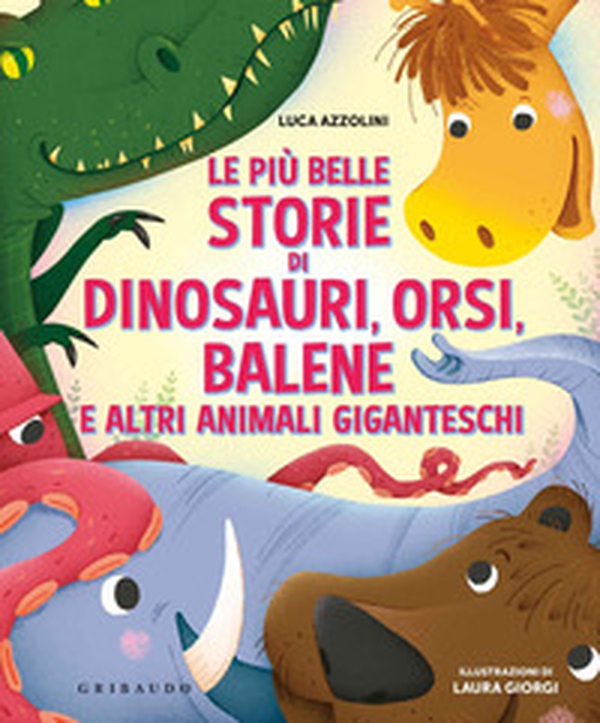 Le più belle storie di dinosauri, orsi, balene e altri animali giganteschi - Librerie.coop Le più belle storie di dinosauri, orsi, balene e altri animali giganteschi - Librerie.coop