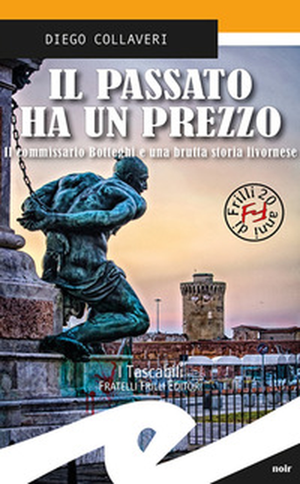 Il passato ha un prezzo. Il commissario Botteghi e una brutta storia livornese - Librerie.coop Il passato ha un prezzo. Il commissario Botteghi e una brutta storia livornese - Librerie.coop