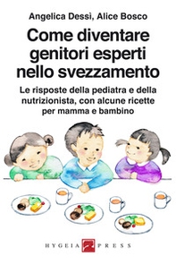 Come diventare genitori esperti nello svezzamento. Le risposte della pediatra e della nutrizionista, con alcune ricette per mamma e bambino - Librerie.coop Come diventare genitori esperti nello svezzamento. Le risposte della pediatra e della nutrizionista, con alcune ricette per mamma e bambino - Librerie.coop