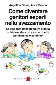 Come diventare genitori esperti nello svezzamento. Le risposte della pediatra e della nutrizionista, con alcune ricette per mamma e bambino - Librerie.coop