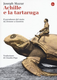 Achille e la tartaruga. Il paradosso del moto da Zenone a Einstein - Librerie.coop Achille e la tartaruga. Il paradosso del moto da Zenone a Einstein - Librerie.coop