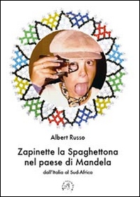 Zapinette la spaghettona nel paese di Mandela. Dall'Italia al Sud-Africa - Librerie.coop