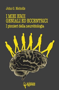 I miei eroi geniali ed eccentrici. I pionieri della neurobiologia - Librerie.coop I miei eroi geniali ed eccentrici. I pionieri della neurobiologia - Librerie.coop