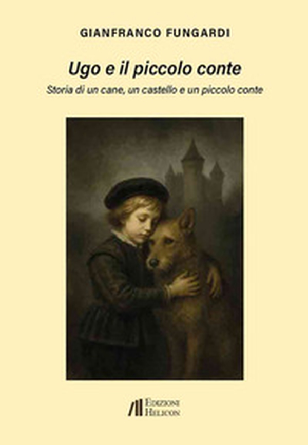 Ugo e il piccolo conte. Storia di un cane, un castello e un piccolo conte - Librerie.coop
