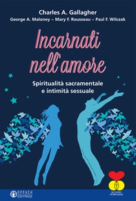 Incarnati nell'amore. Spiritualità sacramentale e intimità sessuale - Librerie.coop