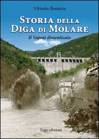 Storia della diga di Molare. Il Vajont dimenticato - Librerie.coop