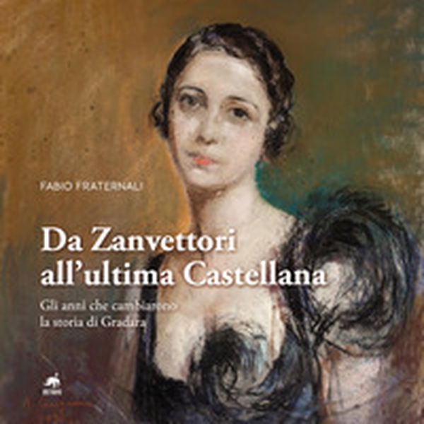 Da Zanvettori all'ultima Castellana. Gli anni che cambiarono la storia di Gradara - Librerie.coop Da Zanvettori all'ultima Castellana. Gli anni che cambiarono la storia di Gradara - Librerie.coop