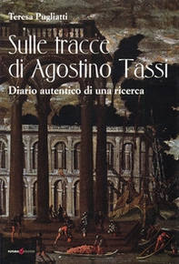 Sulle tracce di Agostino Tassi. Diario autentico di una ricerca - Librerie.coop
