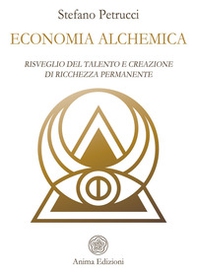 Economia alchemica. Risveglio del talento e creazione di ricchezza permanente - Librerie.coop Economia alchemica. Risveglio del talento e creazione di ricchezza permanente - Librerie.coop