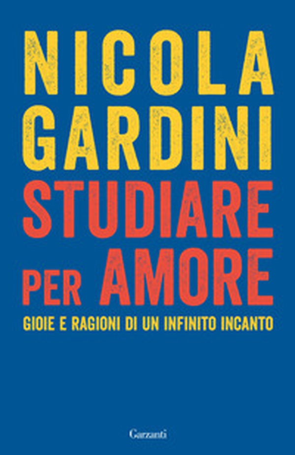 Studiare per amore. Gioie e ragioni di un infinito incanto - Librerie.coop Studiare per amore. Gioie e ragioni di un infinito incanto - Librerie.coop