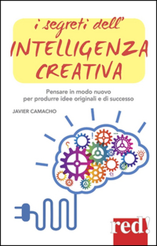 I segreti dell'intelligenza creativa. Che cos'è e perché può rendere felici - Librerie.coop I segreti dell'intelligenza creativa. Che cos'è e perché può rendere felici - Librerie.coop