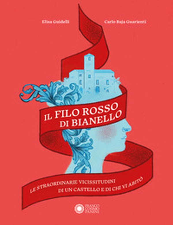 Il filo rosso di Bianello. Le straordinarie vicissitudini di un castello e di chi vi abitò - Librerie.coop Il filo rosso di Bianello. Le straordinarie vicissitudini di un castello e di chi vi abitò - Librerie.coop