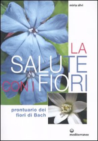 La salute con i fiori. Prontuario dei fiori di Bach - Librerie.coop