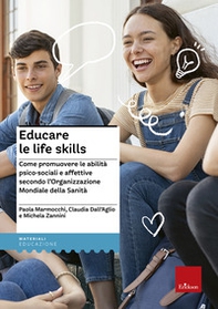 Educare le life skills. Come promuovere le abilità psico-sociali e affettive secondo l'Organizzazione Mondiale della Sanità - Librerie.coop
