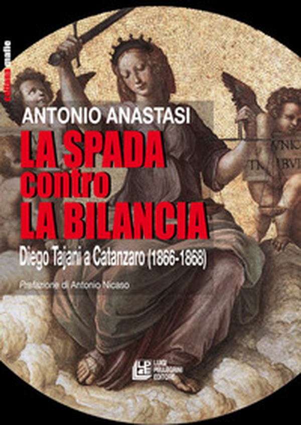 La spada contro la bilancia. Diego Tajani a Catanzaro (1866-1868) - Librerie.coop