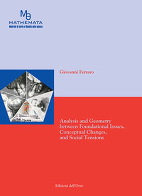 Analysis and geometry between foundational issues, conceptual changes, and social tensions - Librerie.coop Analysis and geometry between foundational issues, conceptual changes, and social tensions - Librerie.coop