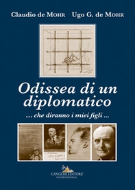 Odissea di un diplomatico ...che diranno i miei figli... - Librerie.coop