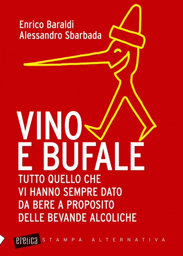 Vino e bufale. Tutto quello che vi hanno sempre dato da bere a proposito delle bevande alcoliche - Librerie.coop Vino e bufale. Tutto quello che vi hanno sempre dato da bere a proposito delle bevande alcoliche - Librerie.coop