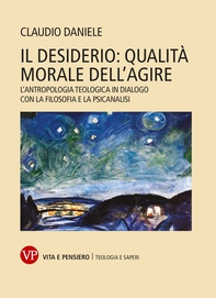 Il desiderio: qualità morale dell'agire - Librerie.coop